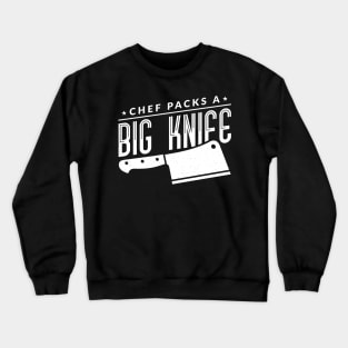 The Chef Packs A Big Knife - Chef Crewneck Sweatshirt